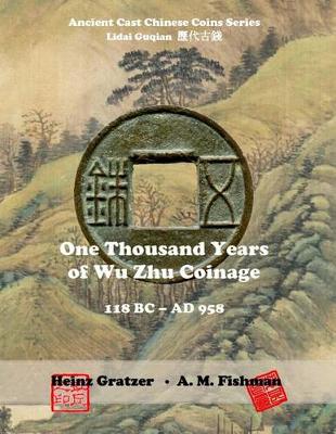 Cover of One Thousand Years of Wu Zhu Coinage 118 BC - AD 958