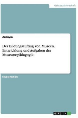 Cover of Der Bildungsauftrag von Museen. Entwicklung und Aufgaben der Museumspadagogik