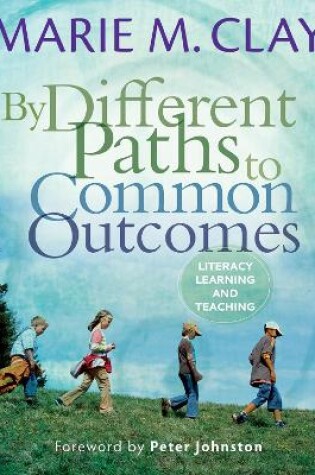 Cover of By Different Paths to Common Outcomes: Literacy Learning and Teaching