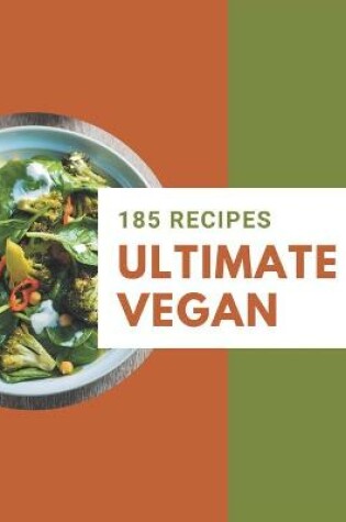 Cover of 185 Ultimate Vegan Recipes