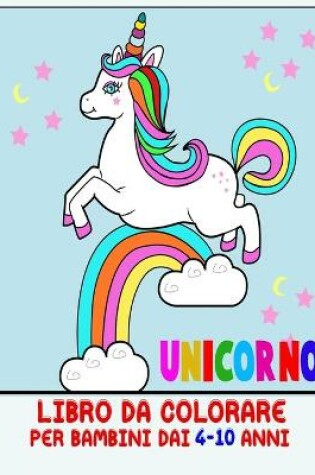 Cover of Unicorno Libro da colorare per bambini dai 4-10 anni