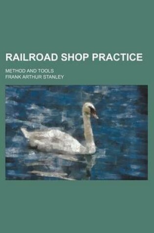 Cover of Railroad Shop Practice; Method and Tools