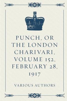 Book cover for Punch, or the London Charivari, Volume 152, February 28, 1917