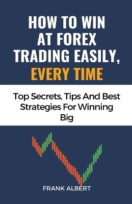 Book cover for How To Win At Forex Trading Easily, Every Time
