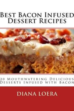 Cover of Best Bacon Infused Dessert Recipes