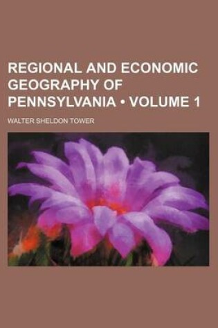 Cover of Regional and Economic Geography of Pennsylvania (Volume 1)