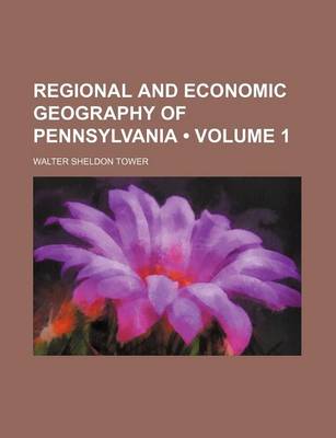 Book cover for Regional and Economic Geography of Pennsylvania (Volume 1)