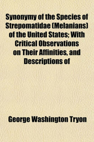 Cover of Synonymy of the Species of Strepomatidae (Melanians) of the United States; With Critical Observations on Their Affinities, and Descriptions of