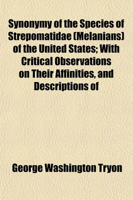 Book cover for Synonymy of the Species of Strepomatidae (Melanians) of the United States; With Critical Observations on Their Affinities, and Descriptions of