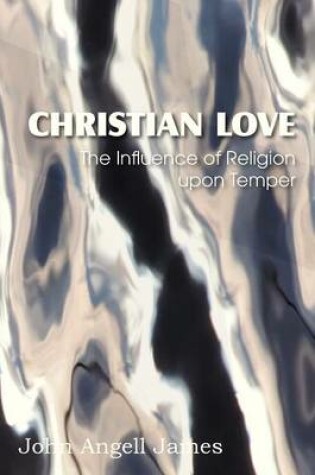 Cover of Christian Love, the Influence of Religion Upon Temper