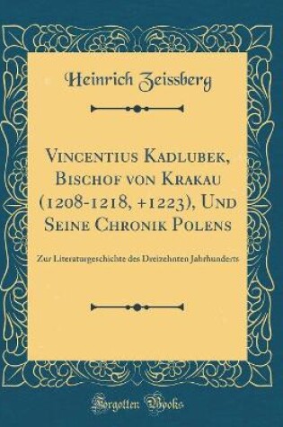 Cover of Vincentius Kadlubek' Bischof Von Krakau (1208-1218, +1223), Und Seine Chronik Polens