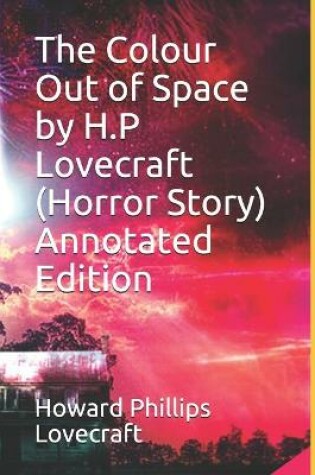 Cover of The Colour Out of Space by H.P Lovecraft (Horror Story) Annotated Edition