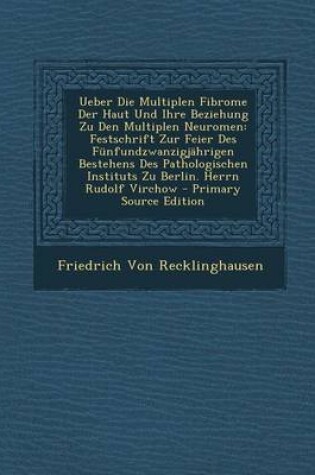 Cover of Ueber Die Multiplen Fibrome Der Haut Und Ihre Beziehung Zu Den Multiplen Neuromen