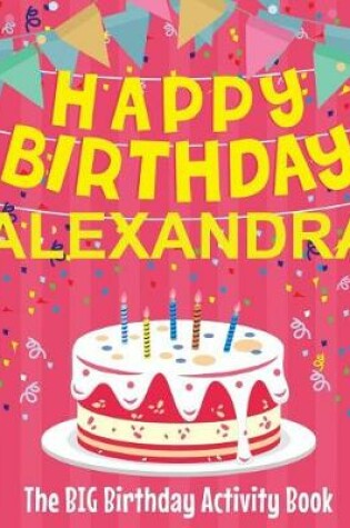 Cover of Happy Birthday Alexandra - The Big Birthday Activity Book