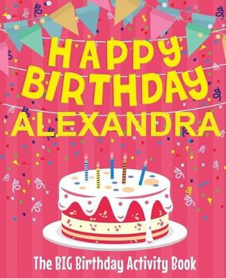 Book cover for Happy Birthday Alexandra - The Big Birthday Activity Book