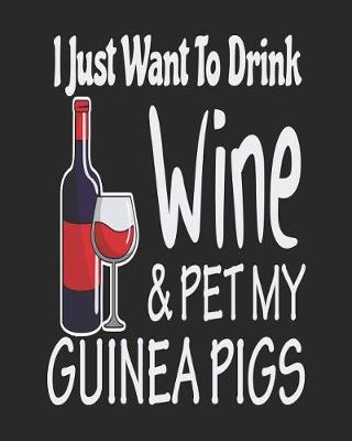 Book cover for I Just Want to Drink Wine & Pet My Guinea Pigs