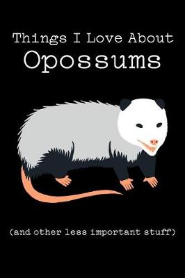 Book cover for Things I Love about Opossums (and Other Less Important Stuff)