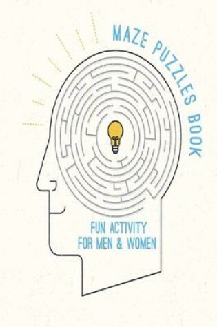 Cover of Maze Puzzles Book Fun Activity For Men & Women