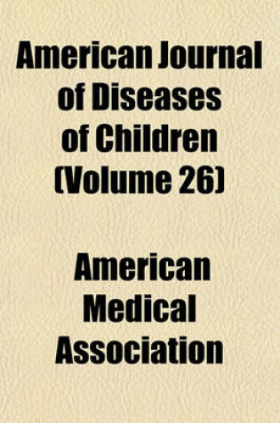Cover of American Journal of Diseases of Children (Volume 26)