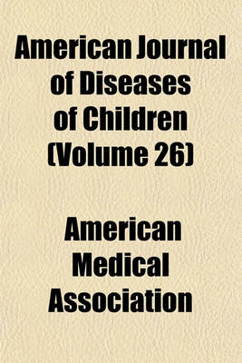 Book cover for American Journal of Diseases of Children (Volume 26)