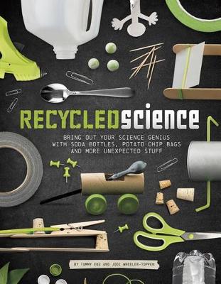 Book cover for Recycled Science: Bring Out Your Science Genius with Soda Bottles, Potato Chip Bags, and More Unexpected Stuff