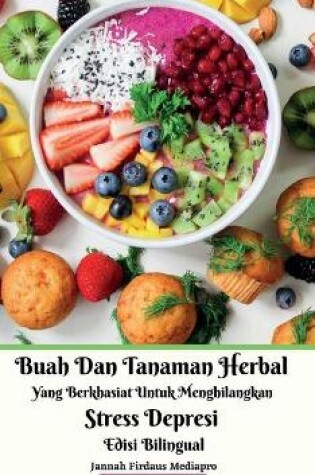 Cover of Buah Dan Tanaman Herbal Yang Berkhasiat Untuk Menghilangkan Stress Depresi Edisi Bilingual Hardcover Version