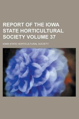 Cover of Report of the Iowa State Horticultural Society Volume 37