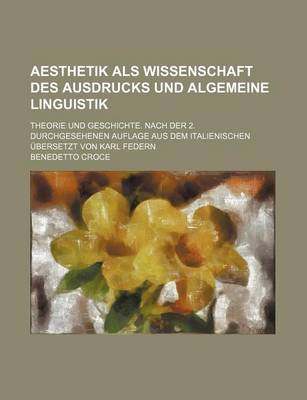 Book cover for Aesthetik ALS Wissenschaft Des Ausdrucks Und Algemeine Linguistik; Theorie Und Geschichte. Nach Der 2. Durchgesehenen Auflage Aus Dem Italienischen Ubersetzt Von Karl Federn