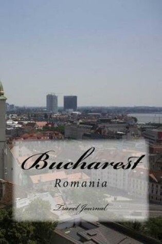 Cover of Bucharest Romania Travel Journal