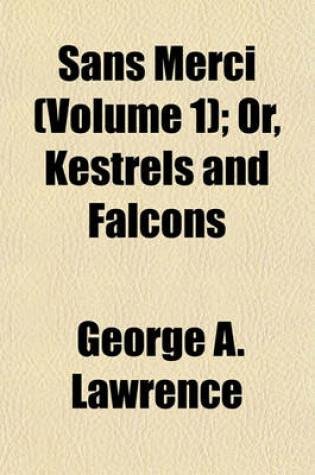 Cover of Sans Merci (Volume 1); Or, Kestrels and Falcons