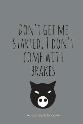 Book cover for Don't get me started, I'don't come with brakes