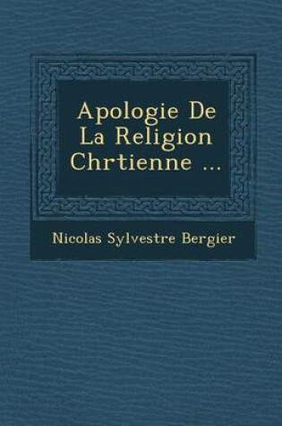 Cover of Apologie de La Religion Chr Tienne ...