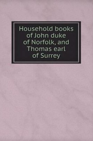 Cover of Household books of John duke of Norfolk, and Thomas earl of Surrey
