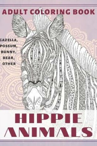 Cover of Hippie Animals - Adult Coloring Book - Gazella, Possum, Bunny, Bear, other