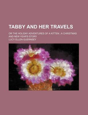 Book cover for Tabby and Her Travels; Or the Holiday Adventures of a Kitten a Christmas and New Year's Story