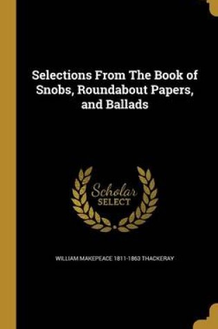 Cover of Selections from the Book of Snobs, Roundabout Papers, and Ballads