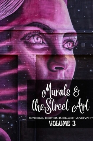 Cover of Murals and The Street Art vol.3 - Edition in Black and White