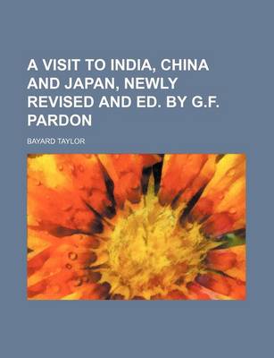 Book cover for A Visit to India, China and Japan, Newly Revised and Ed. by G.F. Pardon