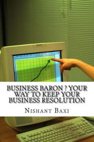 Cover of Business Baron ? Your Way to Keep Your Business Resolution
