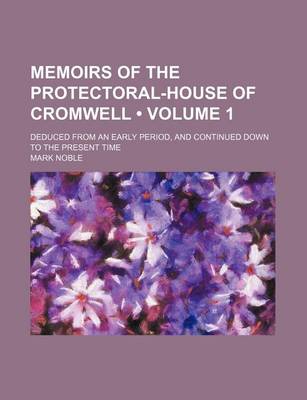 Book cover for Memoirs of the Protectoral-House of Cromwell (Volume 1); Deduced from an Early Period, and Continued Down to the Present Time