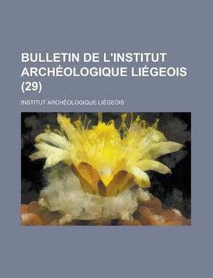Book cover for Bulletin de L'Institut Archeologique Liegeois (29 )