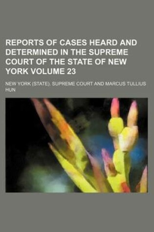 Cover of Reports of Cases Heard and Determined in the Supreme Court of the State of New York Volume 23