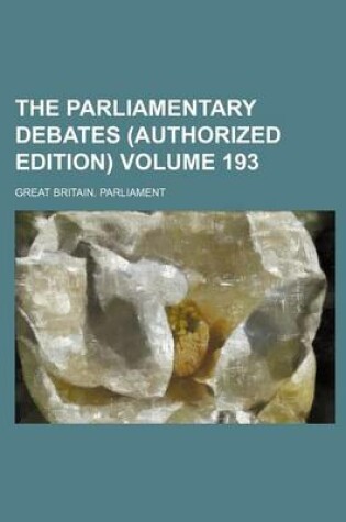 Cover of The Parliamentary Debates (Authorized Edition) Volume 193