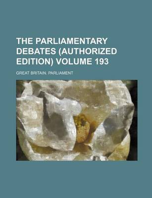 Book cover for The Parliamentary Debates (Authorized Edition) Volume 193