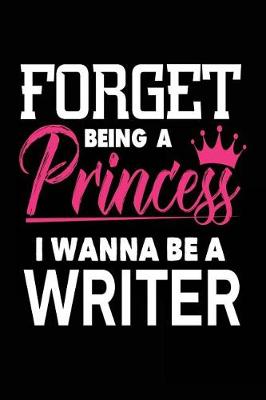 Book cover for Forget Being a Princess I Wanna Be a Writer