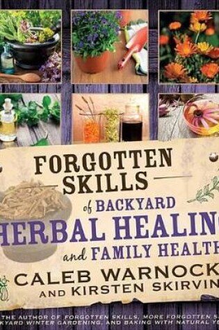 Cover of Forgotten Skills of Backyard Herbal Health
