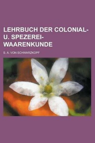 Cover of Lehrbuch Der Colonial- U. Spezerei-Waarenkunde