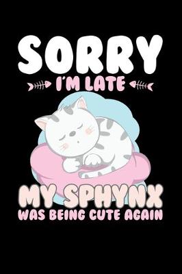 Book cover for Sorry I'm Late My Sphynx Being Cute Again