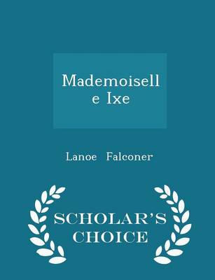 Book cover for Mademoiselle Ixe - Scholar's Choice Edition