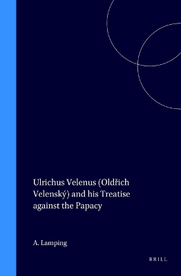 Cover of Ulrichus Velenus (Oldřich Velenský) and his Treatise against the Papacy